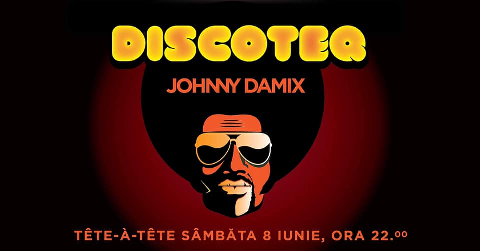Discoteq X Johnny DaMix
weekend 7-9 iunie