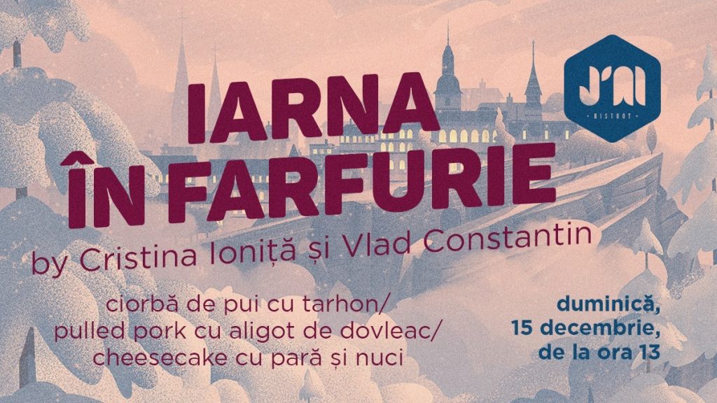 Iarna in farfurie la J'ai bistrot
weekend 13-15 dec