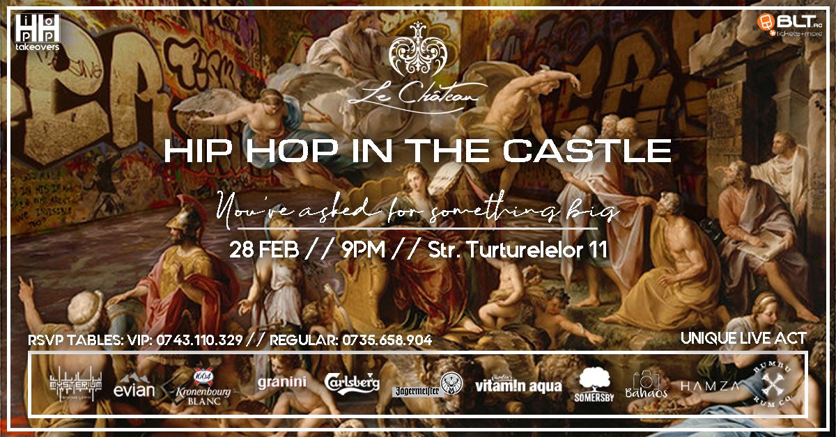 hip hop takeovers in the castle
weekend 28 feb 1 martie