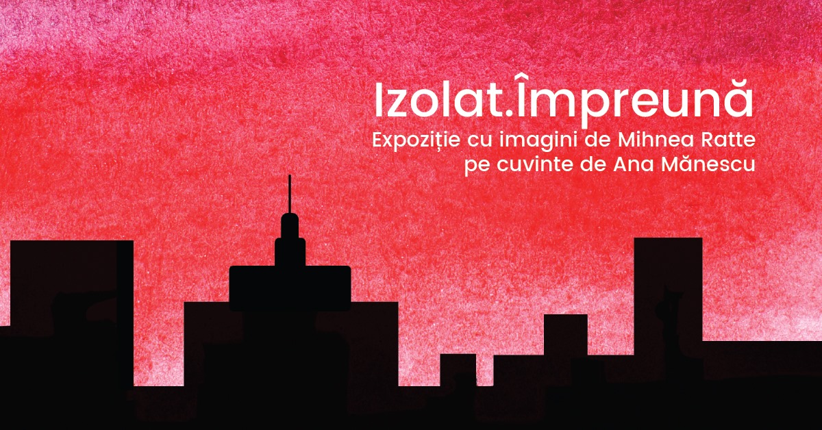 evenimnete weekend 10-12 iulie
izolat impreuna expozitie Mihnea Ratte