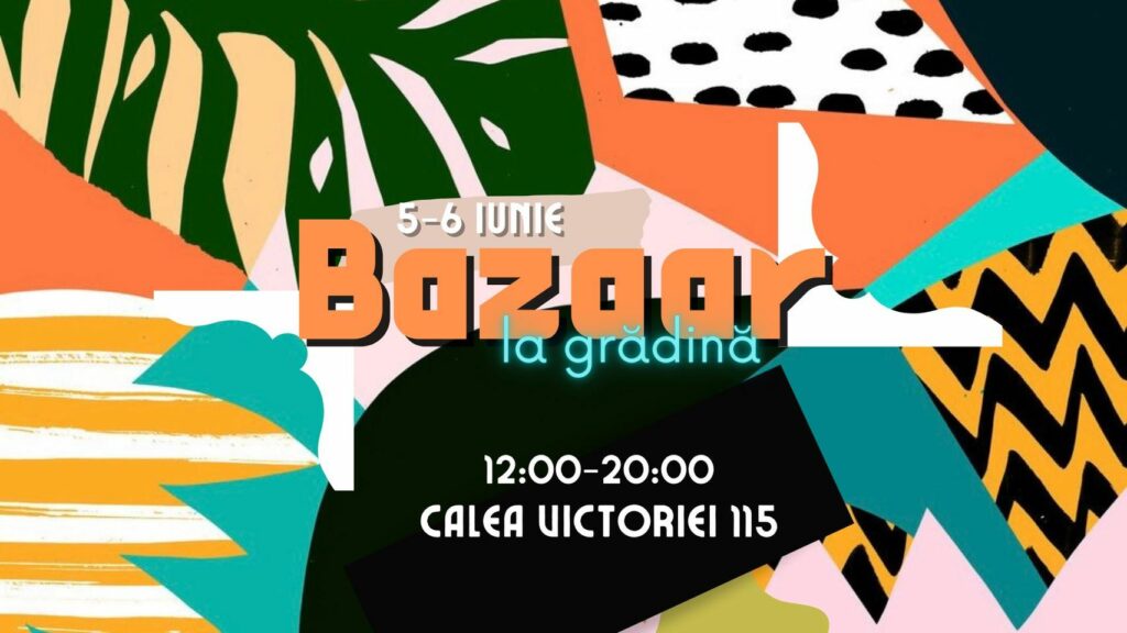 weekend evenimente 4-6 iunie
bazaar in gradina monteoru